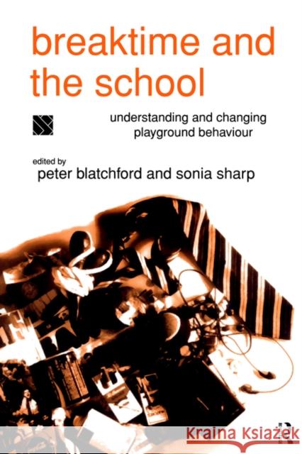 Breaktime and the School: Understanding and Changing Playground Behaviour Blatchford, Peter 9780415100991 Routledge - książka