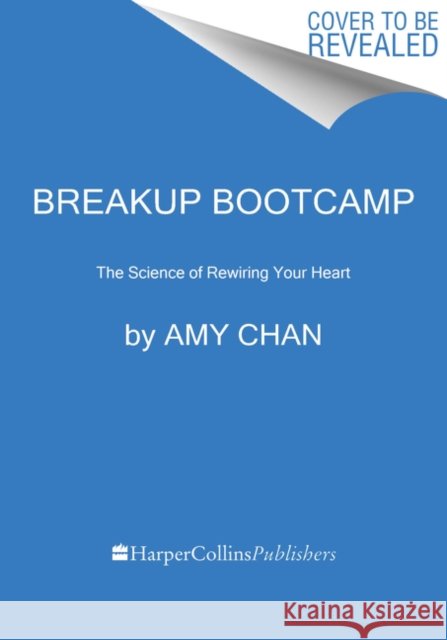 Breakup Bootcamp: The Science of Rewiring Your Heart Amy Chan 9780062914743 HarperCollins - książka