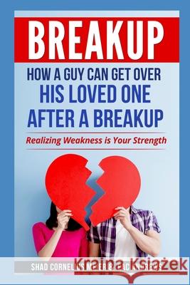 Breakup: How a Guy Can Get Over His Loved One After a Breakup: Realizing weakness is your strength Eac Andrews Shad Cornelius Meier 9781521338568 Independently Published - książka