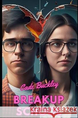 Breakup School: A Romantic Comedy Cade Buckley   9798852364258 Independently Published - książka