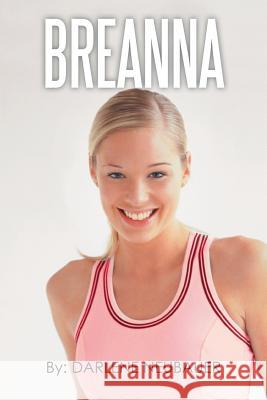 Breanna Darlene Neubauer 9781477141984 Xlibris Corporation - książka