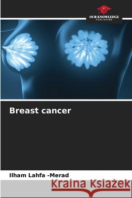 Breast cancer Lahfa -Merad, Ilham 9786206835073 Our Knowledge Publishing - książka