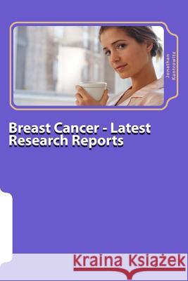 Breast Cancer - Latest Research Reports Jonathan Kantrowitz 9781500621155 Createspace - książka