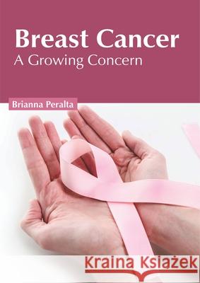 Breast Cancer: A Growing Concern Brianna Peralta 9781632427496 Foster Academics - książka
