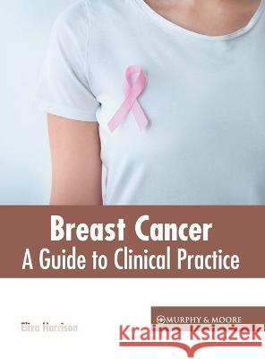 Breast Cancer: A Guide to Clinical Practice Eliza Harrison 9781639870844 Murphy & Moore Publishing - książka