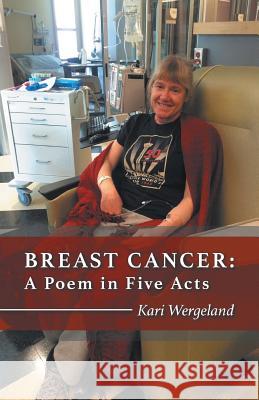 Breast Cancer: A Poem in Five Acts Kari Wergeland 9781635345704 Finishing Line Press - książka