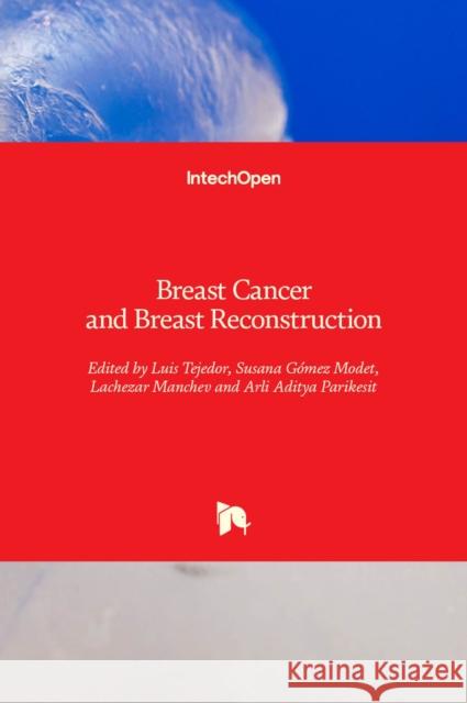 Breast Cancer and Breast Reconstruction Arli Aditya Parikesit Lachezar Manchev Luis Tejedor 9781789845501 Intechopen - książka