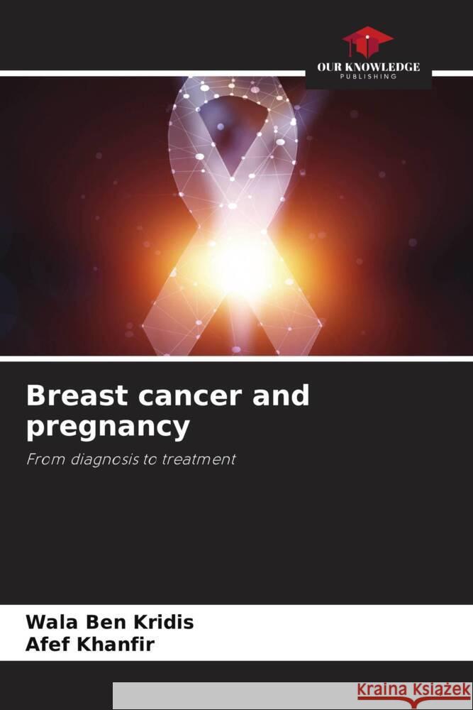 Breast cancer and pregnancy BEN KRIDIS, Wala, Khanfir, Afef 9786205594988 Our Knowledge Publishing - książka