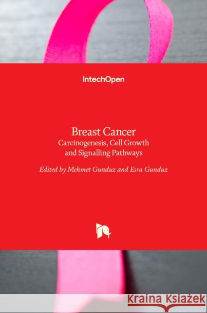 Breast Cancer: Carcinogenesis, Cell Growth and Signalling Pathways Mehmet Gunduz Esra Gunduz 9789533077147 Intechopen - książka