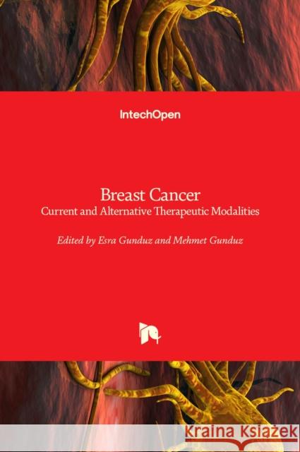 Breast Cancer: Current and Alternative Therapeutic Modalities Mehmet Gunduz Esra Gunduz 9789533077765 Intechopen - książka