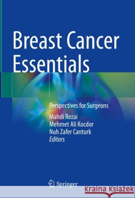 Breast Cancer Essentials: Perspectives for Surgeons Mahdi Rezai Mehmet Ali Kocdor Nuh Zafer Canturk 9783030731465 Springer Nature Switzerland AG - książka