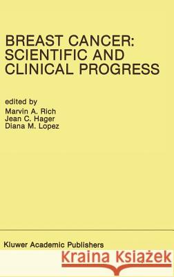 Breast Cancer: Scientific and Clinical Progress: Proceedings of the Biennial Conference for the International Association of Breast Cancer Research, M Rich, Marvin A. 9780898383874 Kluwer Academic Publishers - książka