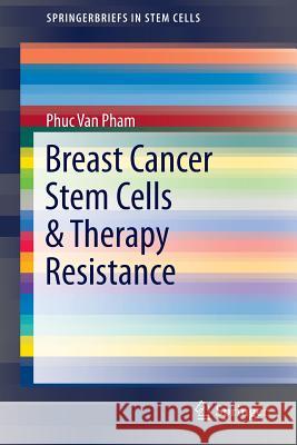 Breast Cancer Stem Cells & Therapy Resistance Phuc Van Pham 9783319220192 Springer - książka