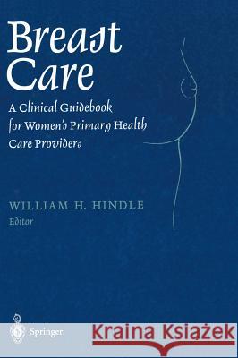 Breast Care: A Clinical Guidebook for Women's Primary Health Care Providers Hindle, William H. 9780387983486 Springer - książka