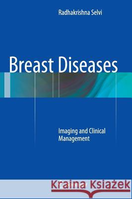Breast Diseases: Imaging and Clinical Management Selvi, Radhakrishna 9788132220763 Springer - książka
