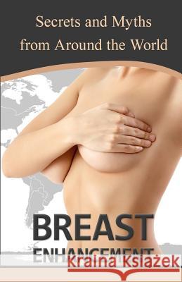 Breast Enhancement Secrets and Myths from Around the World Alexa Reyna 9781518886645 Createspace - książka
