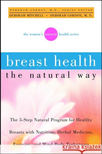 Breast Health the Natural Way Deborah Mitchell Deborah Gordon Deborah Gordon 9780471379584 John Wiley & Sons - książka