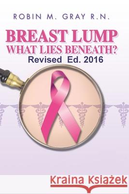 Breast Lump What Lies Beneath? Robin M Gray Rn 9780615235141 Sonshine - książka