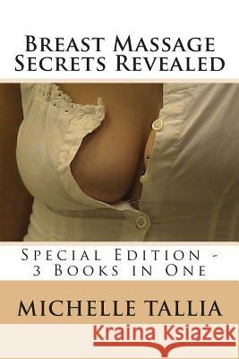 Breast Massage Secrets Revealed: Special Edition - 3 Books in One Michelle Tallia 9781490467566 Createspace - książka