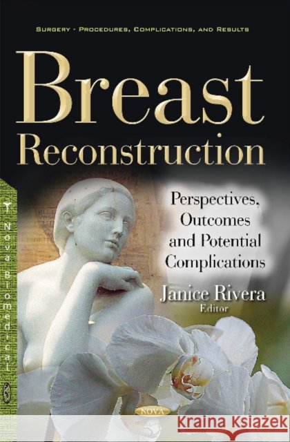 Breast Reconstruction: Perspectives, Outcomes & Potential Complications Janice Rivera 9781536102451 Nova Science Publishers Inc - książka