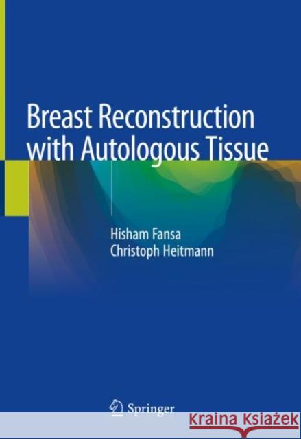 Breast Reconstruction with Autologous Tissue Hisham Fansa Christoph Heitmann 9783319954677 Springer - książka