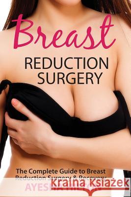 Breast Reduction Surgery: The Complete Guide to Breast Reduction Surgery & Recovery Ayesha Hilton 9780994422941 Inspired Life Press - książka