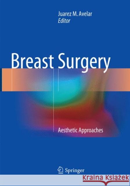 Breast Surgery: Aesthetic Approaches Avelar, Juarez M. 9783030096106 Springer - książka
