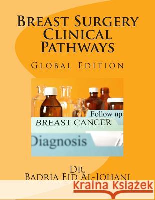 Breast Surgery Clinical Pathway: Global Edition Eid &. Otto Internationale               Dr Badria Eid Al-Johani 9780990932222 Eid & Otto Internationale Publishing - książka