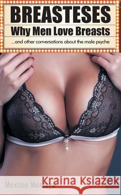 Breasteses - Why Men Love Breasts: ...and other conversations about the male psyche Maximo Montoya 9781789820522 Andrews UK Limited - książka