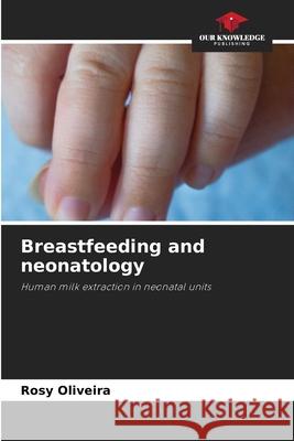 Breastfeeding and neonatology Rosy Oliveira 9786207620432 Our Knowledge Publishing - książka