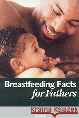 Breastfeeding Facts for Fathers- Dia Michels 9781930775497 Platypus Media - książka