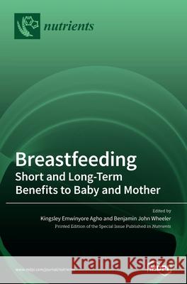 Breastfeeding: Short and Long-Term Benefits to Baby and Mother Kingsley Emwinyore Agho Benjamin John Wheeler 9783039289219 Mdpi AG - książka