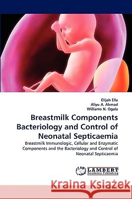 Breastmilk Components Bacteriology and Control of Neonatal Septicaemia Elijah Ella, Veronica Umoh, Williams Ogala 9783838378176 LAP Lambert Academic Publishing - książka