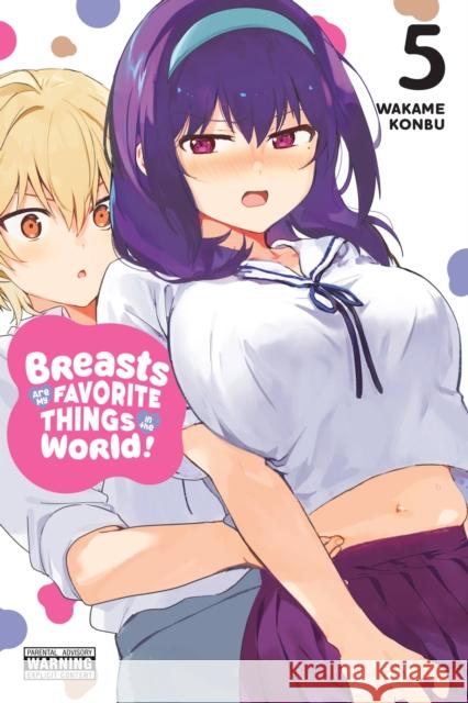 Breasts Are My Favorite Things in the World!, Vol. 5 Wakame Konbu 9781975336257 Little, Brown & Company - książka
