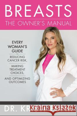 Breasts: The Owner's Manual: Every Woman's Guide to Reducing Cancer Risk, Making Treatment Choices, and Optimizing Outcomes Kristi Funk 9780785218722 Thomas Nelson - książka