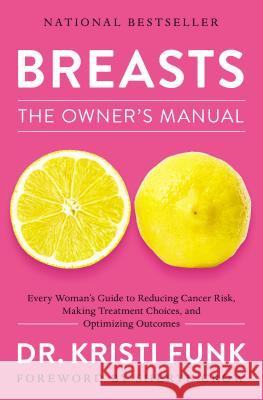 Breasts: The Owner's Manual: Every Woman's Guide to Reducing Cancer Risk, Making Treatment Choices, and Optimizing Outcomes Kristi Funk 9780785219774 Thomas Nelson - książka