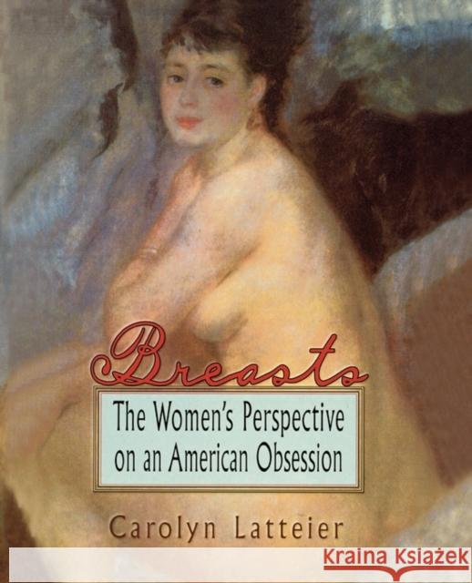 Breasts: The Women's Perspective on an American Obsession Carolyn Latteier 9780789004222 Haworth Press - książka