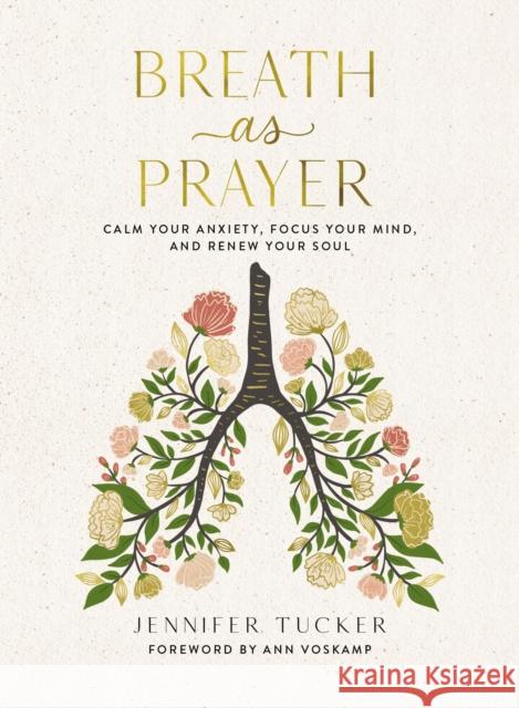Breath as Prayer: Calm Your Anxiety, Focus Your Mind, and Renew Your Soul (80+ Breath Prayers and Devotional Meditations) – The Perfect Christian Christmas Gift for Women Jennifer Tucker 9781400234585 Thomas Nelson Publishers - książka