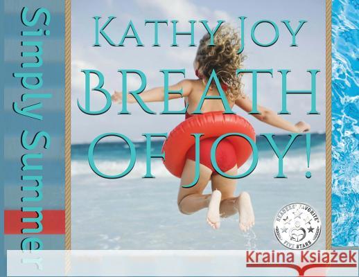 Breath of Joy!: Simply Summer Kathy Joy, Tracy Fagan, Laura Bartnick 9780999635315 Kathy Joy - książka