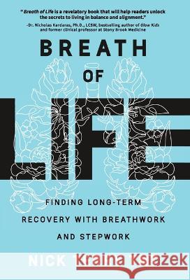 Breath of Life: Finding Long-Term Recovery with Breathwork and Stepwork Nick Terry Tnt   9781956955859 Legacy Launch Pad Publishing - książka
