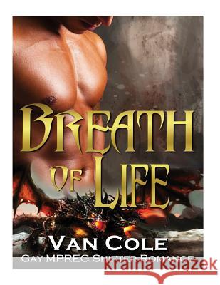 Breath Of Life: Gay MPREG Shifter Romance Van Cole 9781539772903 Createspace Independent Publishing Platform - książka