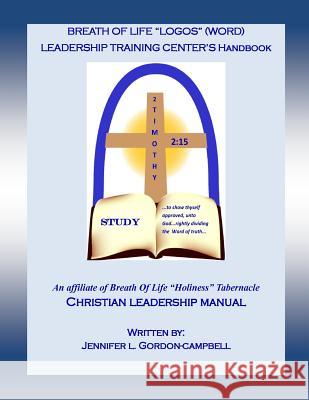 Breath Of Life (LOGOS) Word Leadership Training Manual: A christian leadership study guide Gordon-Campbell, Jennifer L. 9781519333360 Createspace Independent Publishing Platform - książka