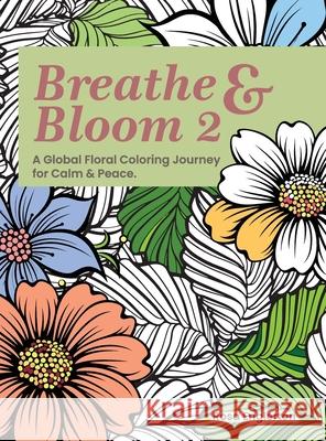 Breathe & Bloom 2. A Global Floral Coloring Journey for Calm & Peace.: A soothing coloring experience to help teens and adults de-stress and recharge Rosa Englerton 9781069816870 Redom Books - książka