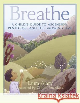 Breathe: A Child's Guide to Ascension, Pentecost, and the Growing Time Laura Alary 9781640605602 Paraclete Press (MA) - książka
