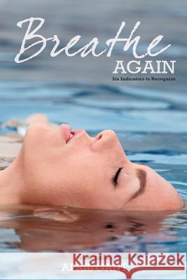 Breathe Again: Six Indicators to Recognize April Gant 9781722662042 Createspace Independent Publishing Platform - książka