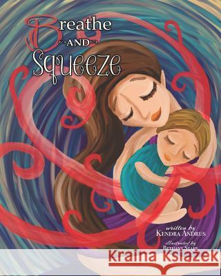 Breathe and Squeeze Bethany Stahl Kendra Andrus 9780999544440 Wild Willow Press - książka