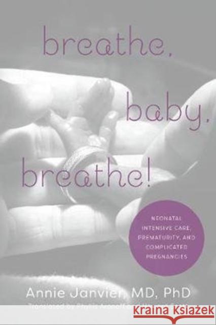 Breathe, Baby, Breathe!: Neonatal Intensive Care, Prematurity, and Complicated Pregnancies Annie Janvier Phyllis Aronoff Howard Scott 9781487504014 University of Toronto Press - książka