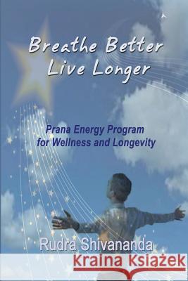 Breathe Better Live Longer Rudra Shivananda 9781931833400 Alight Publications - książka