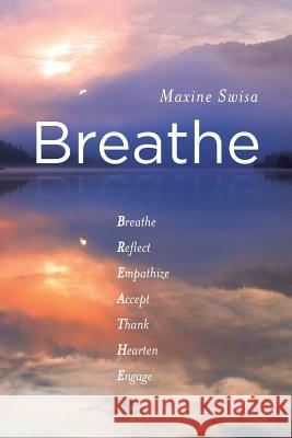 Breathe: Breathe Reflect Empathize Accept Thank Hearten Engage Maxine Swisa 9780989366212 Inspiration Education Press - książka