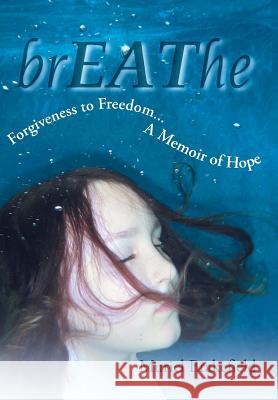 Breathe: Forgiveness to Freedom, a Memoir of Hope Brakefield, Muriel 9781449790653 WestBow Press - książka